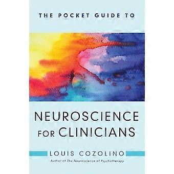 The Pocket Guide to Neuroscience for Clinicians (Norton Series on Interpersonal Neurobiology)