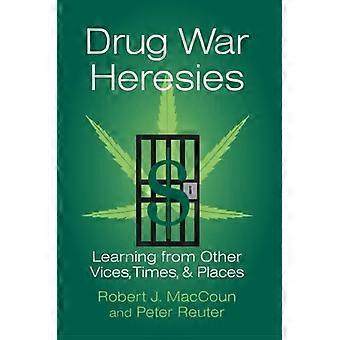 Drug War Heresies: Learning from Other Vices, Times, and Places (RAND Studies in Policy Analysis)