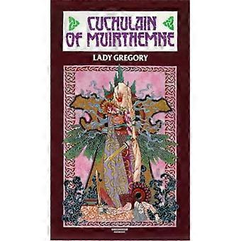 Cuchulain de Muirthemne: la historia de los hombres de la rama roja del Ulster (Coole edición)