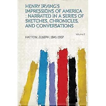 Henry Irvings Eindrücke von Amerika: Erzählt in einer Reihe von Skizzen, Chroniken und Gesprächen, Band 2