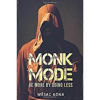 Monk Mode: Be More By Doing Less