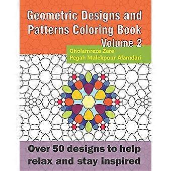 Malbuch mit geometrischen Designs und Mustern Band 2: Über 50 Designs, die Ihnen helfen, sich zu entspannen und inspiriert zu bleiben