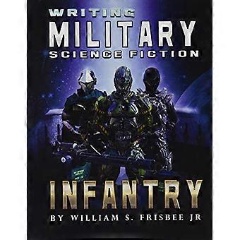 Militärische Science-Fiction schreiben: Infanterie (Militärische Science-Fiction schreiben)