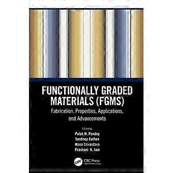 Functionally Graded Materials Fgms Fabrication Properties Applications - Taylor & Francis Ltd