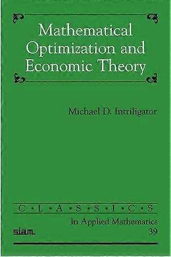 Mathematical Optimization and Economic Theory (Classics in Applied Mathematics)