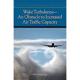 Wake Turbulence - Committee to Conduct an Independent Assessment of the Nation's Wake Turbulence Research and Development Program