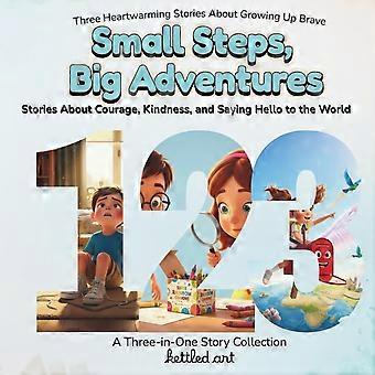 Small steps, big adventures stories about courage, kindness, and saying hello to the world