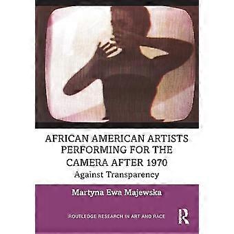 African American Artists Performing for the Camera After 1970 Against Transparency