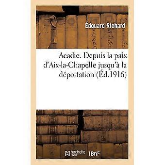 Acadie Reconstitution D'un Chapitre Perdu De L'histoire D'amrique. Depuis La Pai - douard Richard - Paperback - English Book - History