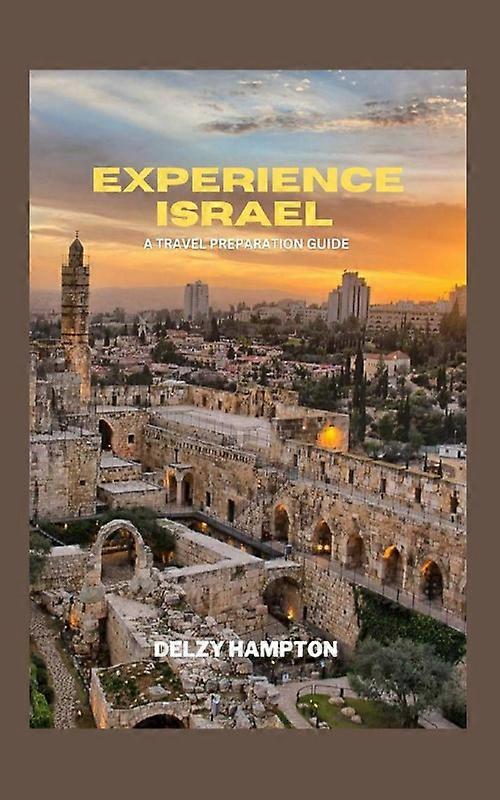 Experience Israel A Travel Preparation Guide