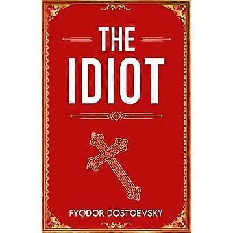 The Idiot A Classic Novel of Innocence Suffering and Redemption
