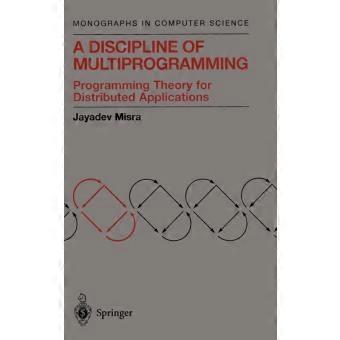 A Discipline Of Multiprogramming Programming Theory For Distributed Applications