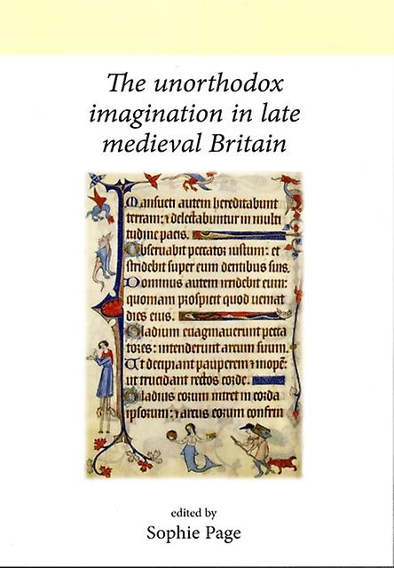 The Unorthodox Imagination In Late Medieval Britain Paperback Book