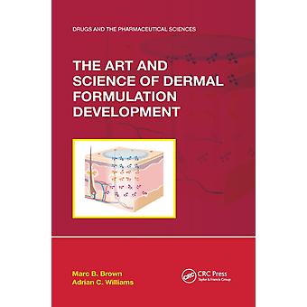 The Art And Science Of Dermal Formulation Development - Marc B. Brown