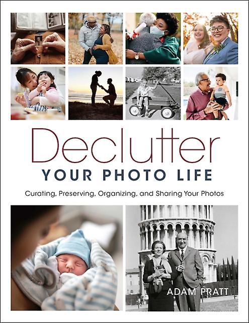 Declutter Your Photo Life by Adam Pratt Paperback