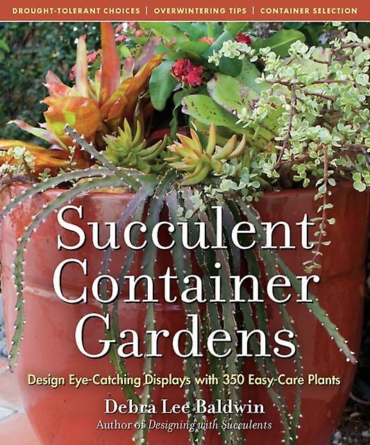 Succulent Container Gardens - Debra Lee Baldwin - Container gardening - Workman Publishing - Hardback