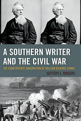 A Southern Writer And The Civil War by Jeffery J. Rogers Paperback Book