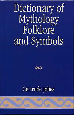 Dictionary Of Mythology Folklore And Symbols