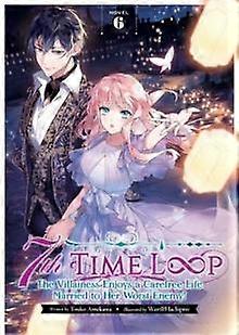 7th Time Loop The Villainess Enjoys A Carefree Life Married To Her Worst Enemy L by Touko Amekawa Paperback