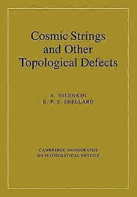 Cosmic Strings and Other Topological Defects Cambridge Monographs on Mathematical Physics