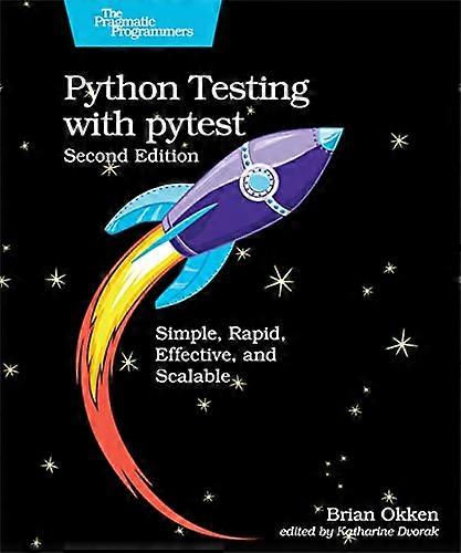 Python Testing with pytest: Simple Rapid Effective and Scalable