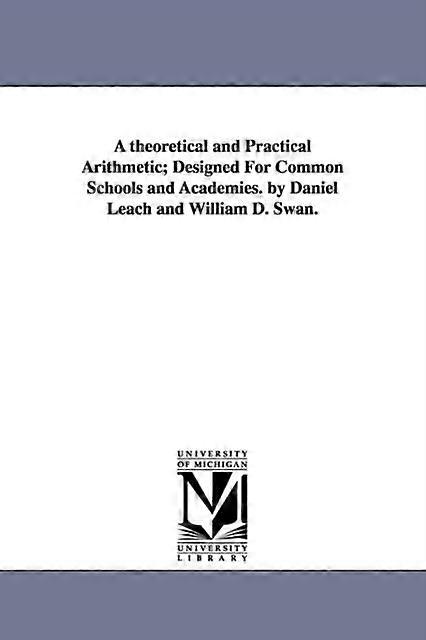 A Theoretical And Practical Arithmetic Designed For Common Schools And Academies - Daniel Leach - en Book