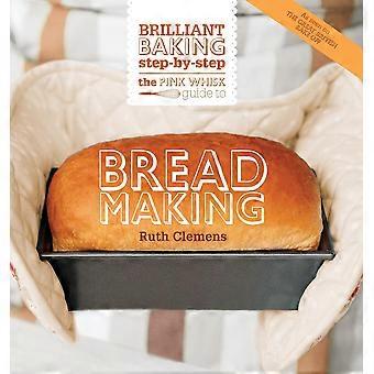 The Pink Whisk Guide To Bread Making Brilliant Baking Step-by-step - Ruth Clemens - Paperback - en Book