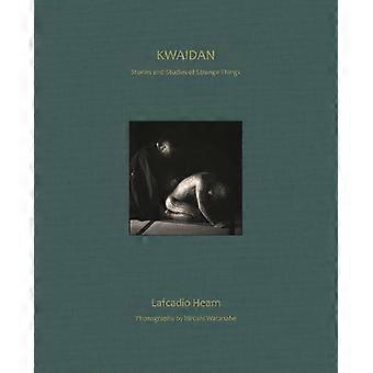 Kwaidan Stories And Studies Of Strange Things - Lafcadio Hearn