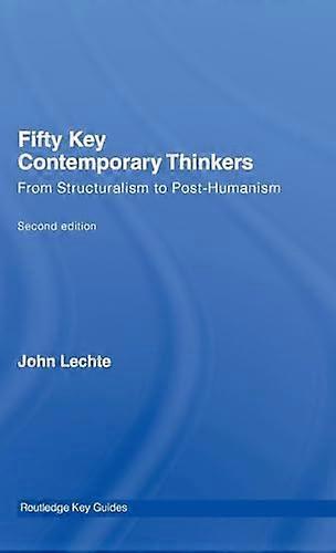 Fifty Key Contemporary Thinkers: From Structuralism to Post Humanism