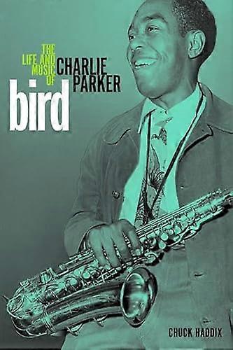 Bird: The Life and Music of Charlie Parker