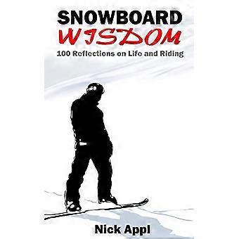 Snowboard-Weisheiten: 100 Reflexionen über das Leben und das Fahren