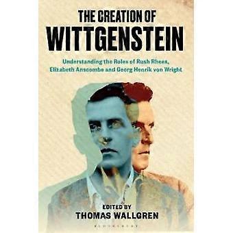 The Creation Of Wittgenstein Understanding The Roles Of Rush Rhees Elizabeth - Bloomsbury Publishing PLC - Paperback - en Book
