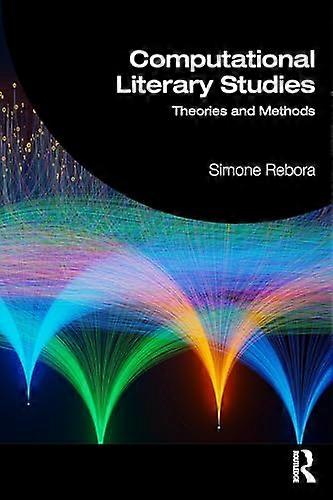 Computational Literary Studies Theory and Methods