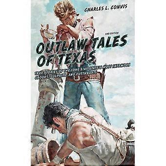 Histórias de Foras da Lei do Texas: Histórias Reais dos Criminosos Mais Infames do Estado da Estrela Solitária - Charles Convis - Brochura - Livro em Inglês - História