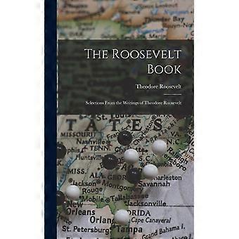 The Roosevelt Book Selections From The Writings Of Theodore Roosevelt - Theodore Roosevelt - Hardcover - English Book - History