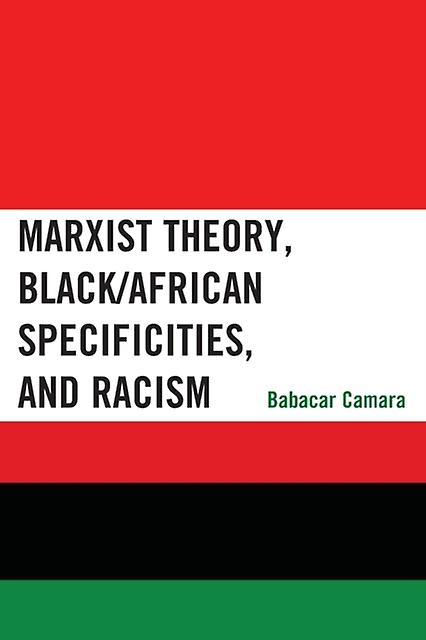 Marxist Theory Blackafrican Specificities And Racism by Babacar Camara Paperback Book