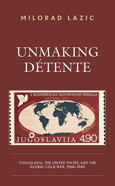 Unmaking Detente by Milorad Lazic Paperback Book