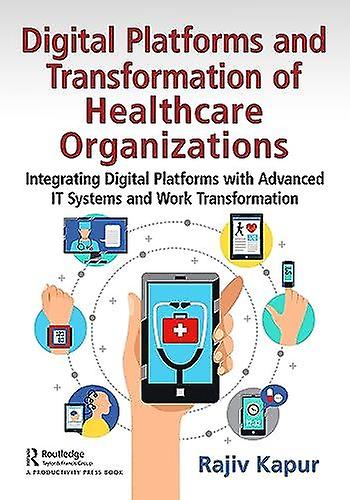 Digital Platforms And Transformation Of Healthcare Organizations by Rajiv Kapur Paperback