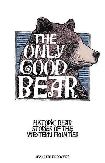 Only Good Bear - Jeanette Prodgers - Wildlife: general interest - Riverbend Publishing - Paperback