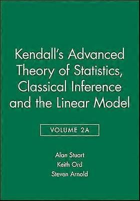 Kendall's Advanced Theory of Statistics Classical Inference and the Linear Model