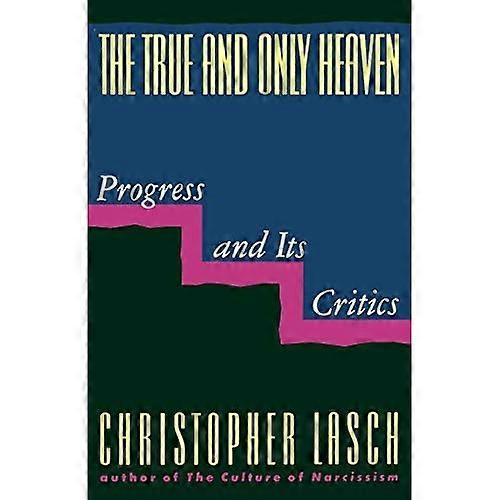 The True and Only Heaven: Progress and Its Critics