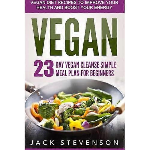 Vegan Smart: 23-Day Vegan Cleanse Simple Meal Plan for Beginners