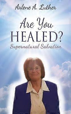 Are You Healed Supernatural Salvation