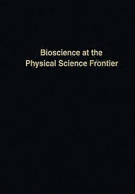 Bioscience at the Physical Science Frontier