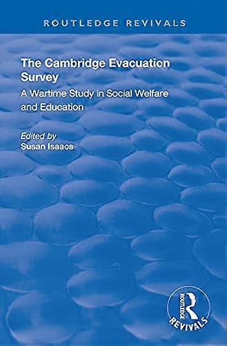The Cambridge Evacuation Survey: A Wartime Study in Social Welfare and Education