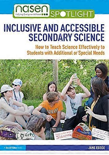 Inclusive and Accessible Secondary Science: How to Teach Science Effectively to Students with Additional or Special Needs