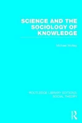 Science and the Sociology of Knowledge (RLE Social Theory)