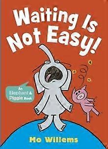 Waiting Is Not Easy - Mo Willems