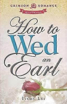 How To Wed An Earl Crimson Romance