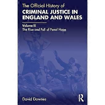 La Historia Oficial de la Justicia Penal en Inglaterra y Gales: Volumen III: El Auge y la Caída de la Esperanza Penal (Serie de Historia Oficial del Gobierno)